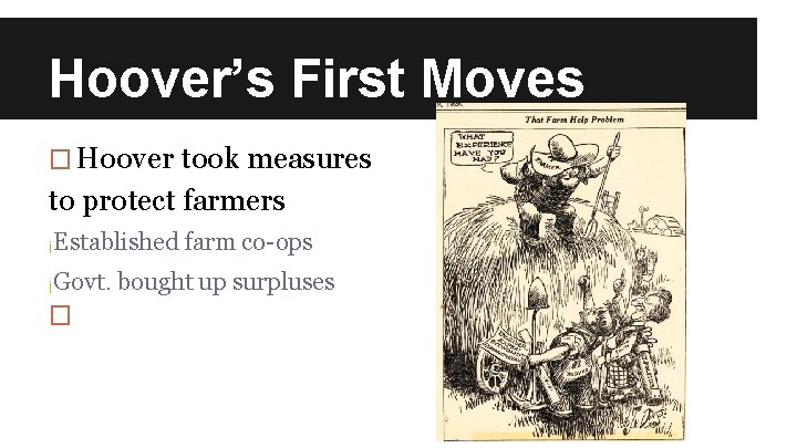 Hoover’s First Moves � Hoover took measures to protect farmers ¡Established ¡Govt. � farm