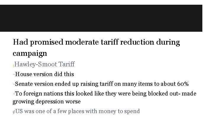 Had promised moderate tariff reduction during campaign ¡Hawley-Smoot Tariff ÷House version did this ÷Senate