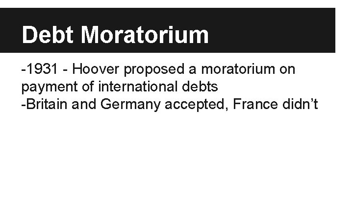 Debt Moratorium -1931 - Hoover proposed a moratorium on payment of international debts -Britain