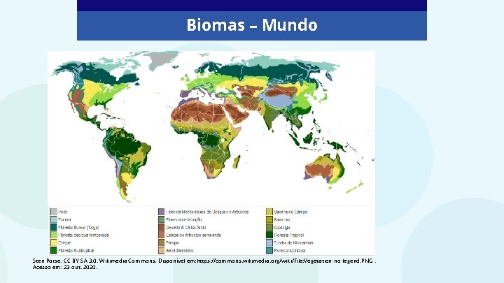 Biomas – Mundo Sten Porse. CC BY-SA 3. 0. Wikimedia Commons. Disponível em: https: