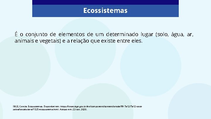 Ecossistemas É o conjunto de elementos de um determinado lugar (solo, água, ar, animais