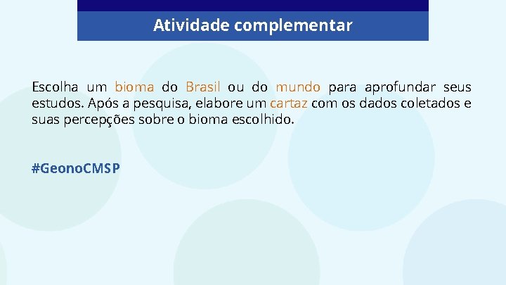 Atividade complementar Escolha um bioma do Brasil ou do mundo para aprofundar seus estudos.