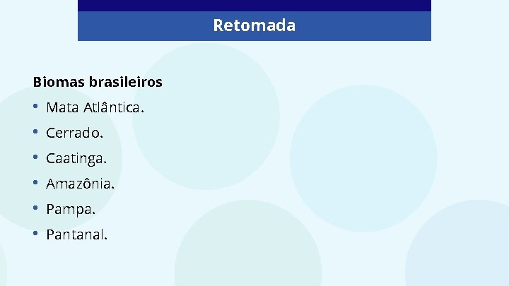 Retomada Biomas brasileiros • • • Mata Atlântica. Cerrado. Caatinga. Amazônia. Pampa. Pantanal. 