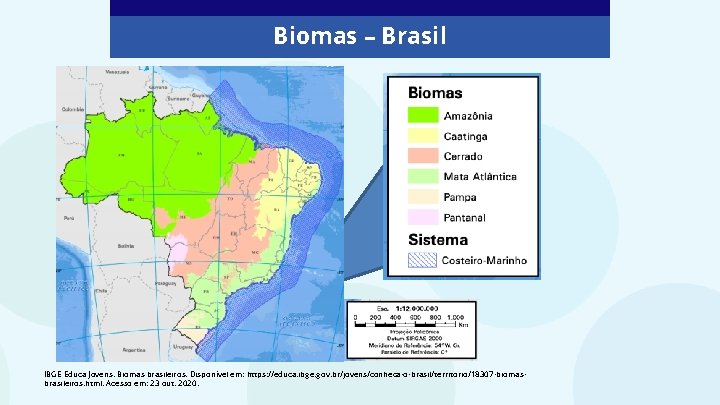 Biomas – Brasil IBGE Educa Jovens. Biomas brasileiros. Disponível em: https: //educa. ibge. gov.