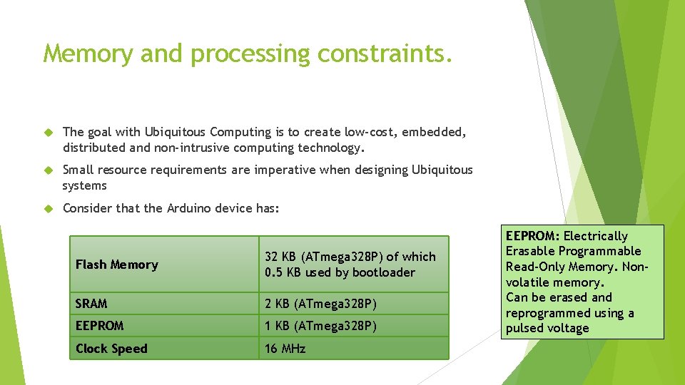 Memory and processing constraints. The goal with Ubiquitous Computing is to create low-cost, embedded,