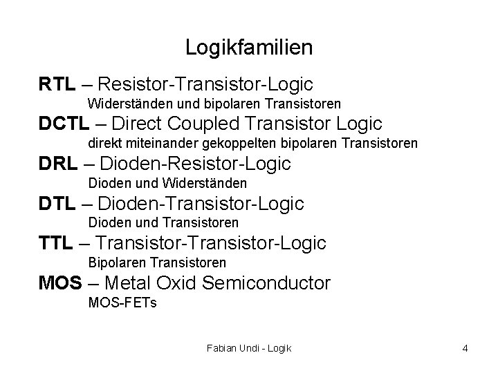 Logikfamilien RTL – Resistor-Transistor-Logic Widerständen und bipolaren Transistoren DCTL – Direct Coupled Transistor Logic