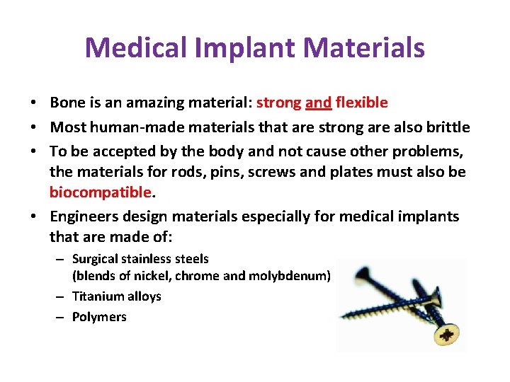 Medical Implant Materials • Bone is an amazing material: strong and flexible • Most