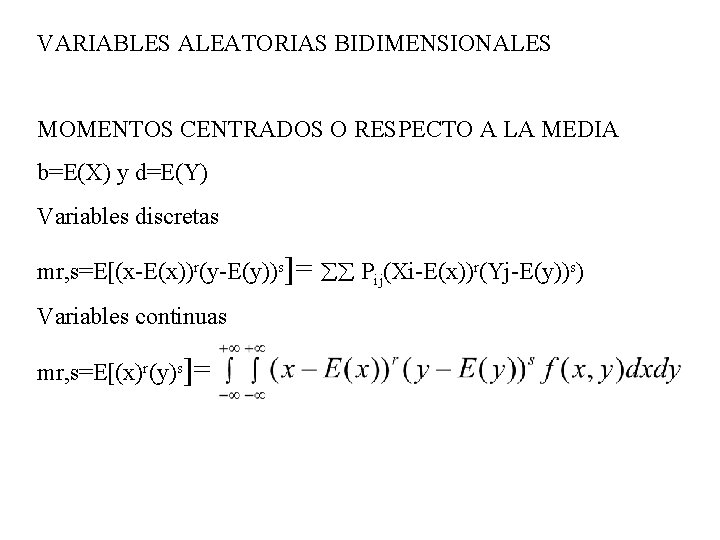 VARIABLES ALEATORIAS BIDIMENSIONALES MOMENTOS CENTRADOS O RESPECTO A LA MEDIA b=E(X) y d=E(Y) Variables