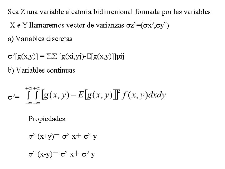 Sea Z una variable aleatoria bidimenional formada por las variables X e Y llamaremos