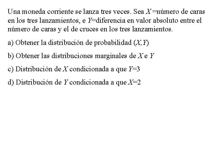 Una moneda corriente se lanza tres veces. Sea X =número de caras en los