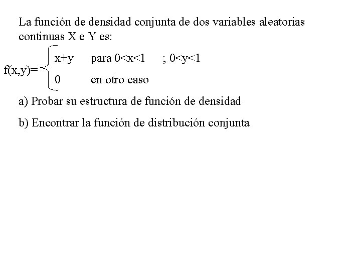 La función de densidad conjunta de dos variables aleatorias continuas X e Y es: