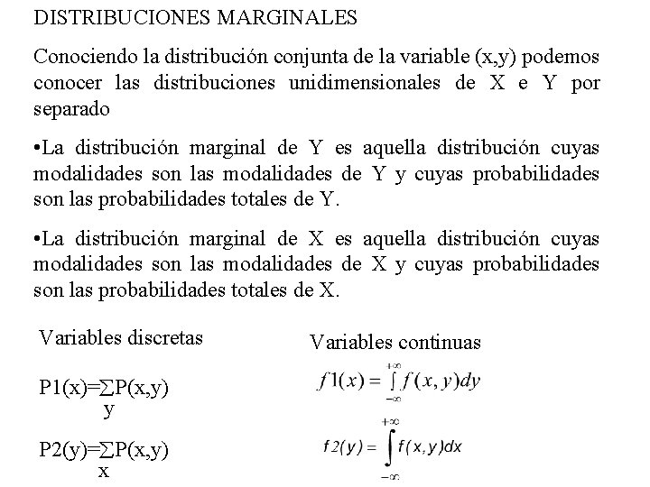 DISTRIBUCIONES MARGINALES Conociendo la distribución conjunta de la variable (x, y) podemos conocer las