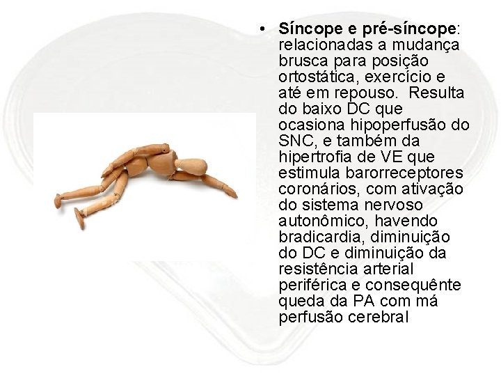  • Síncope e pré-síncope: relacionadas a mudança brusca para posição ortostática, exercício e