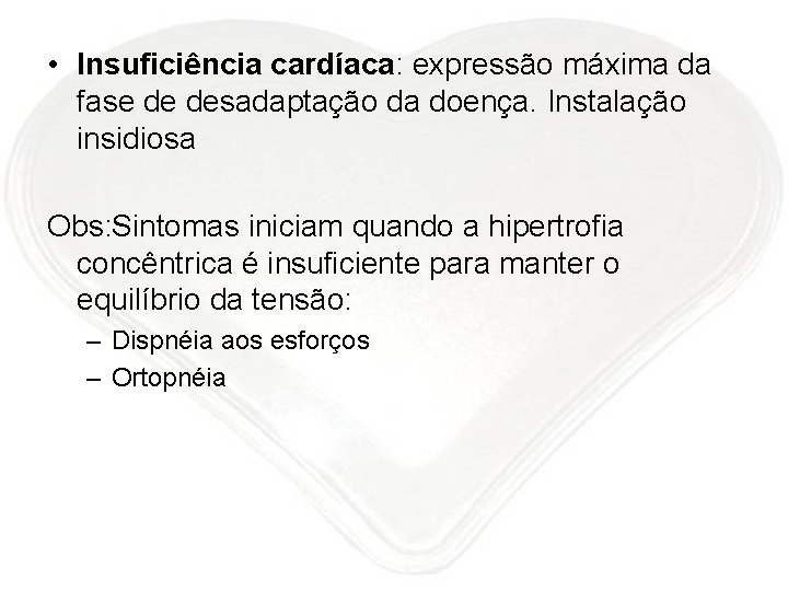  • Insuficiência cardíaca: expressão máxima da fase de desadaptação da doença. Instalação insidiosa