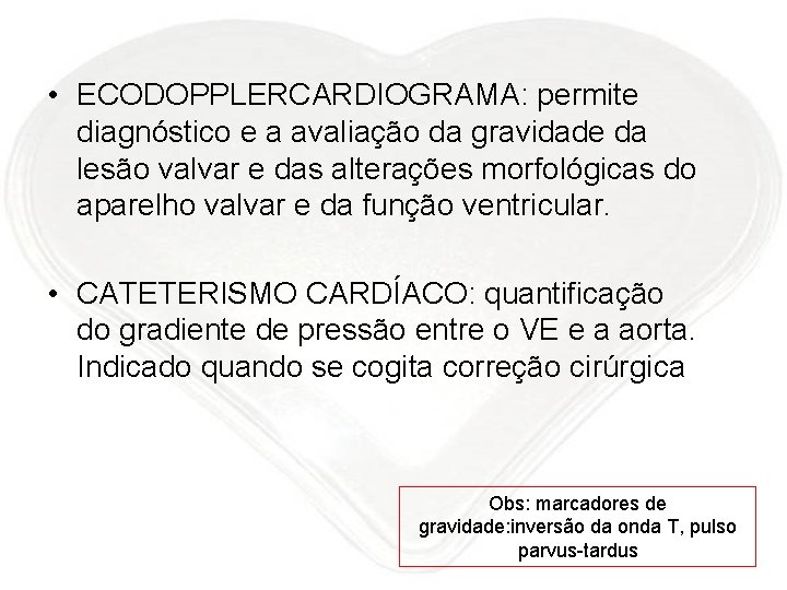  • ECODOPPLERCARDIOGRAMA: permite diagnóstico e a avaliação da gravidade da lesão valvar e