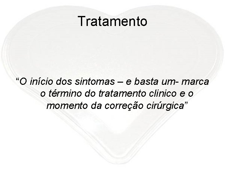 Tratamento “O início dos sintomas – e basta um- marca o término do tratamento