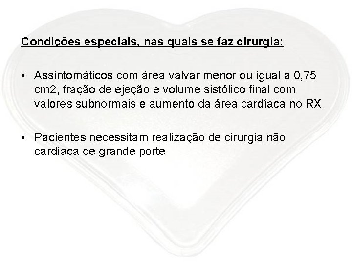 Condições especiais, nas quais se faz cirurgia: • Assintomáticos com área valvar menor ou