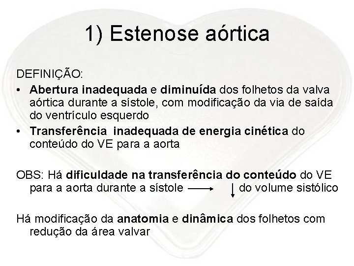 1) Estenose aórtica DEFINIÇÃO: • Abertura inadequada e diminuída dos folhetos da valva aórtica