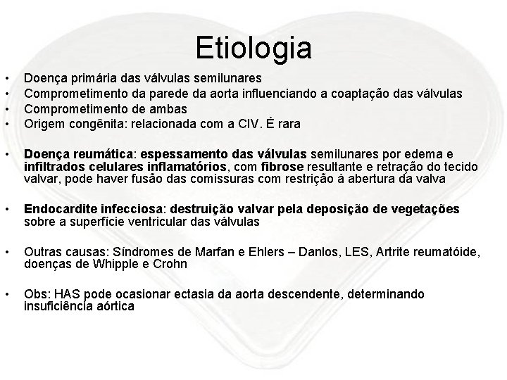 Etiologia • • Doença primária das válvulas semilunares Comprometimento da parede da aorta influenciando