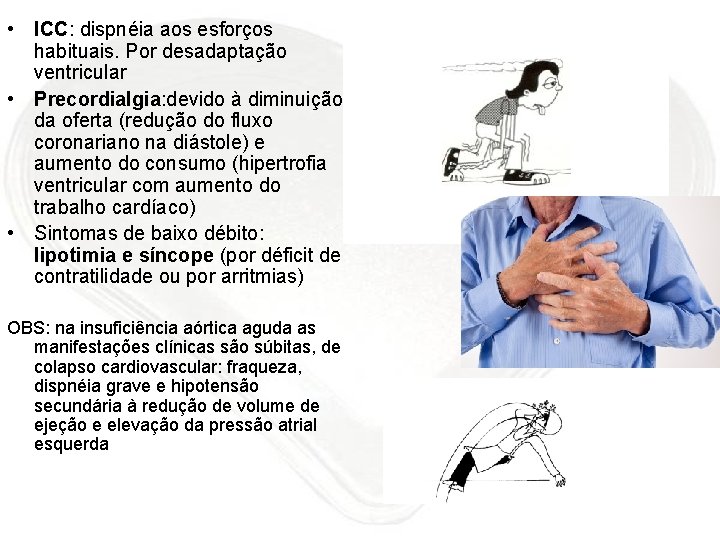  • ICC: dispnéia aos esforços habituais. Por desadaptação ventricular • Precordialgia: devido à