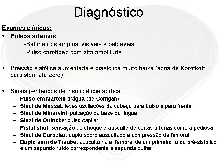 Diagnóstico Exames clínicos: • Pulsos arteriais: -Batimentos amplos, visíveis e palpáveis. -Pulso carotídeo com