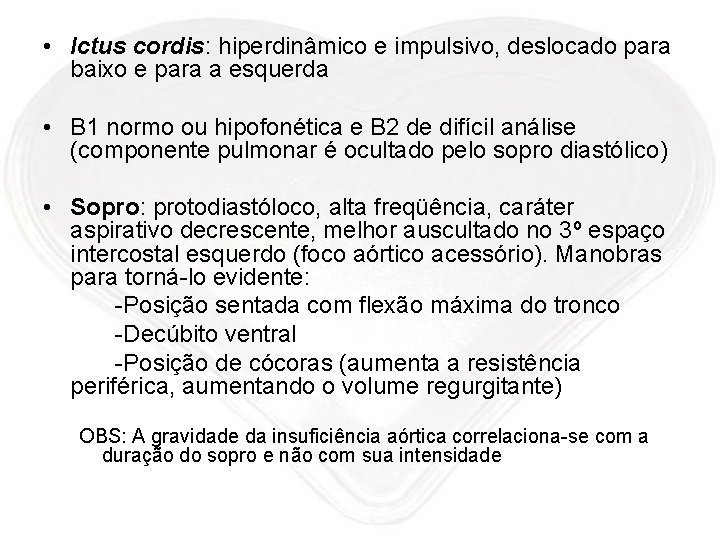  • Ictus cordis: hiperdinâmico e impulsivo, deslocado para baixo e para a esquerda