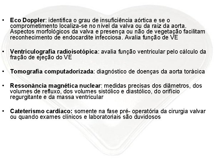  • Eco Doppler: identifica o grau de insuficiência aórtica e se o comprometimento