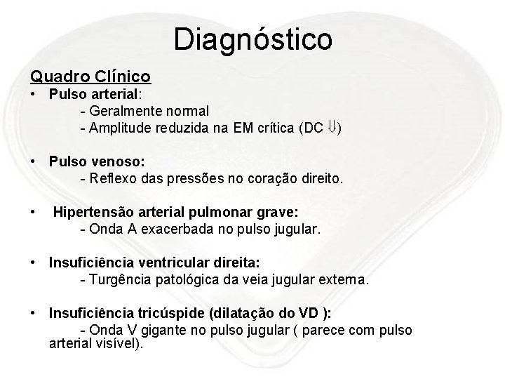 Diagnóstico Quadro Clínico • Pulso arterial: - Geralmente normal - Amplitude reduzida na EM