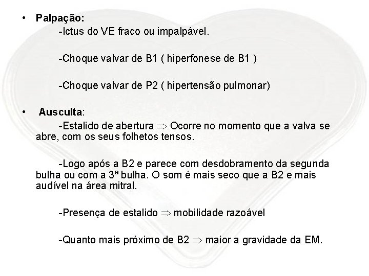  • Palpação: -Ictus do VE fraco ou impalpável. -Choque valvar de B 1
