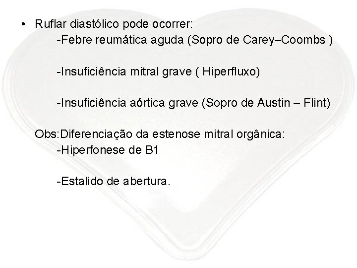  • Ruflar diastólico pode ocorrer: -Febre reumática aguda (Sopro de Carey–Coombs ) -Insuficiência