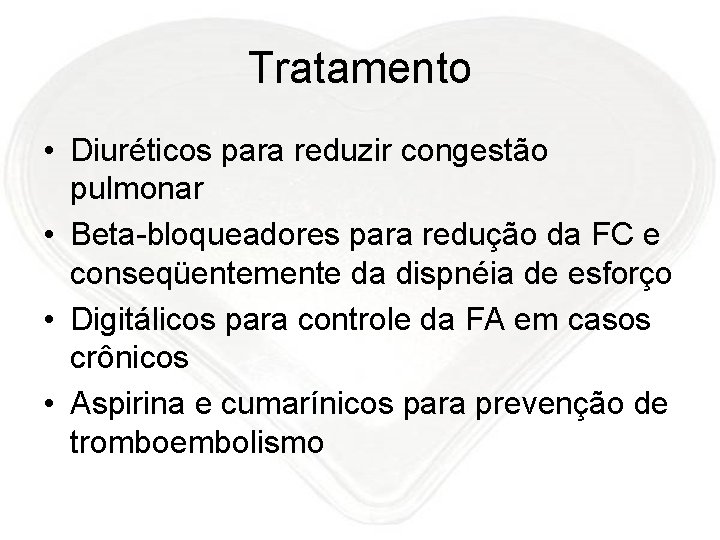 Tratamento • Diuréticos para reduzir congestão pulmonar • Beta-bloqueadores para redução da FC e