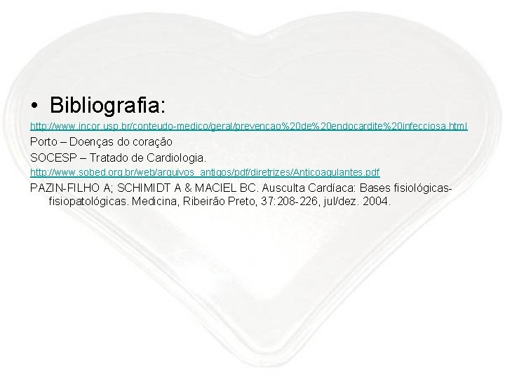  • Bibliografia: http: //www. incor. usp. br/conteudo-medico/geral/prevencao%20 de%20 endocardite%20 infecciosa. html Porto –