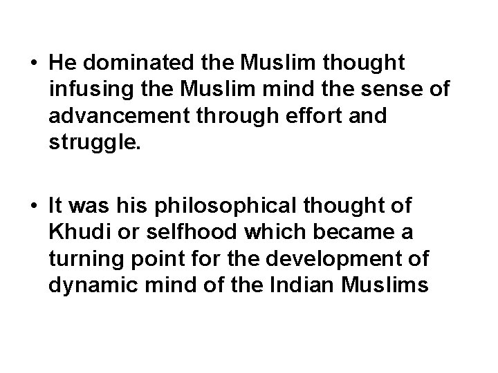  • He dominated the Muslim thought infusing the Muslim mind the sense of