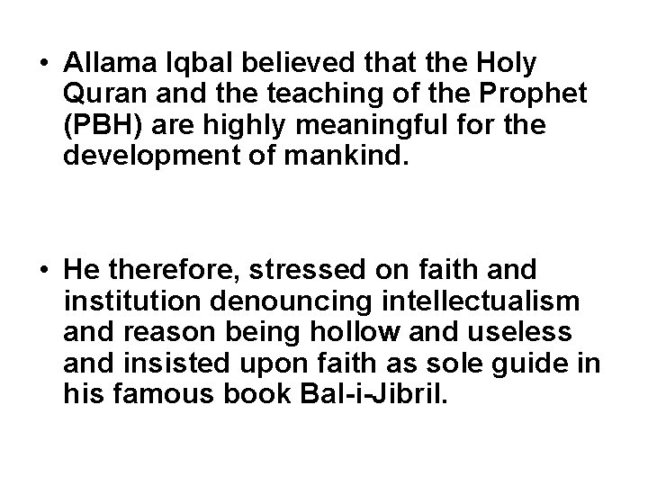  • Allama Iqbal believed that the Holy Quran and the teaching of the