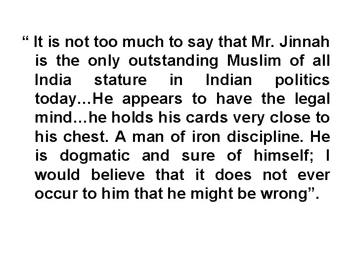 “ It is not too much to say that Mr. Jinnah is the only