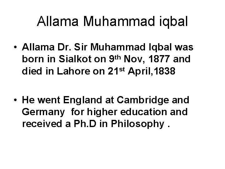 Allama Muhammad iqbal • Allama Dr. Sir Muhammad Iqbal was born in Sialkot on