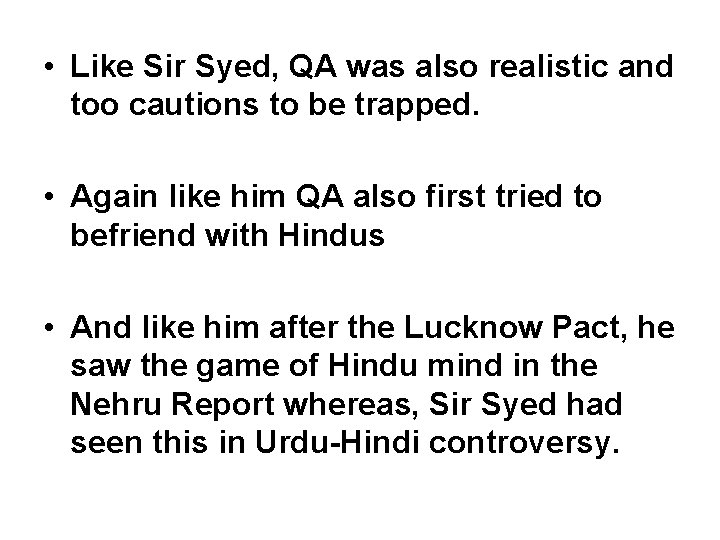  • Like Sir Syed, QA was also realistic and too cautions to be