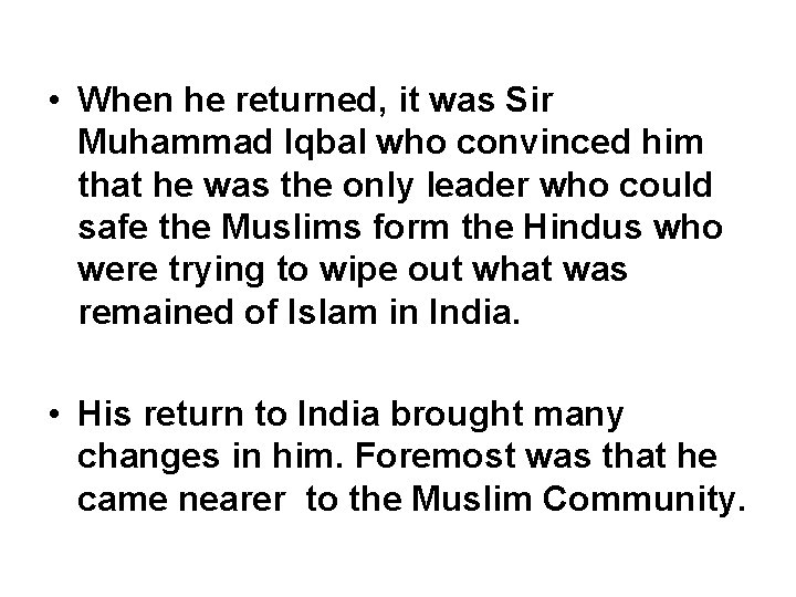  • When he returned, it was Sir Muhammad Iqbal who convinced him that