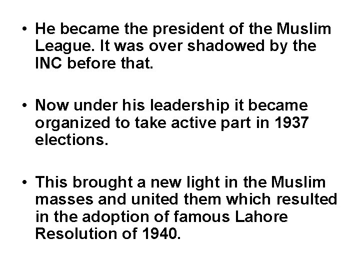  • He became the president of the Muslim League. It was over shadowed