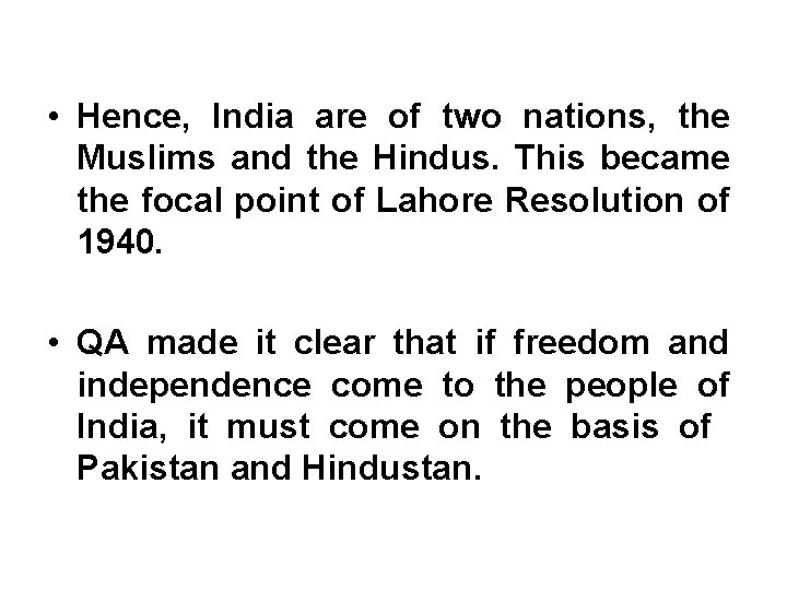  • Hence, India are of two nations, the Muslims and the Hindus. This