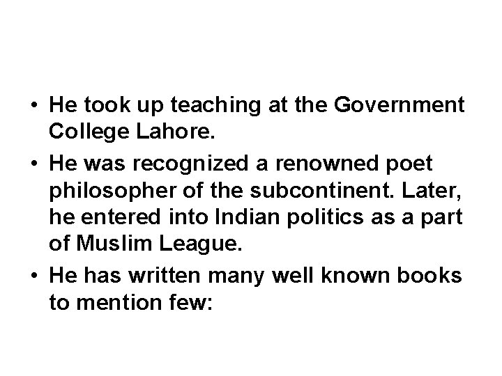  • He took up teaching at the Government College Lahore. • He was