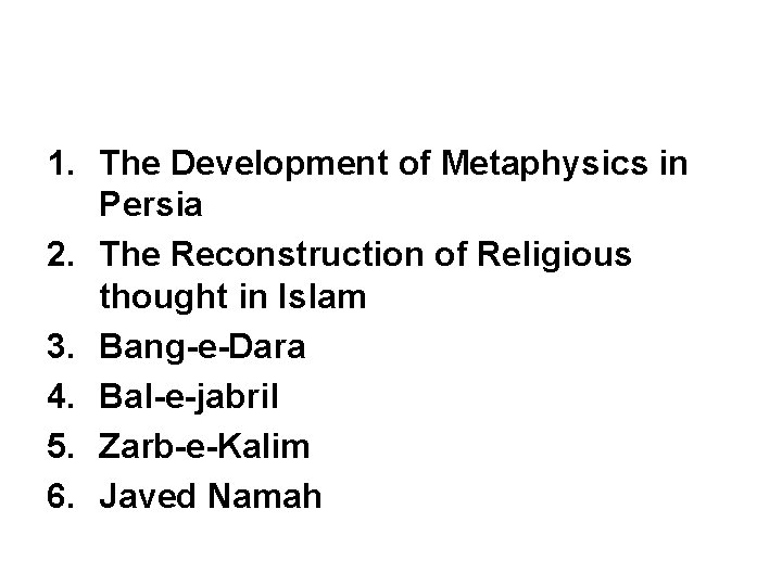 1. The Development of Metaphysics in Persia 2. The Reconstruction of Religious thought in