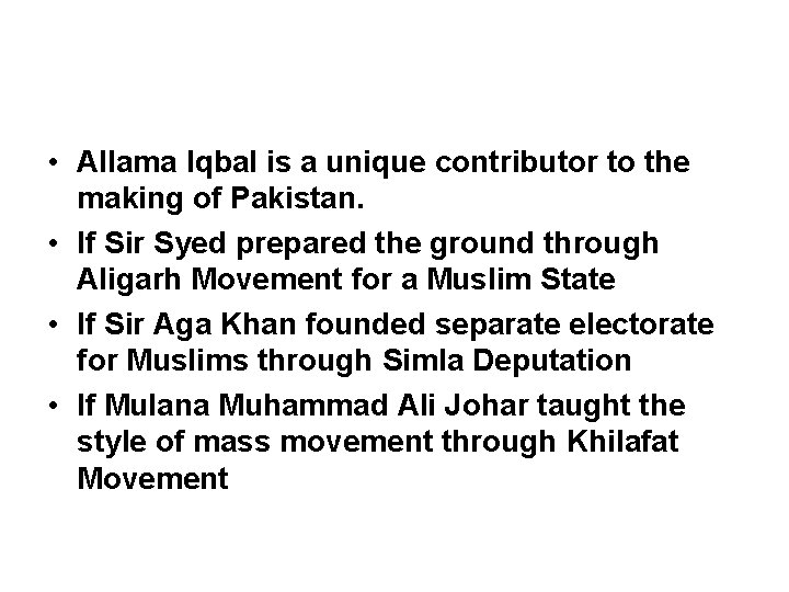  • Allama Iqbal is a unique contributor to the making of Pakistan. •