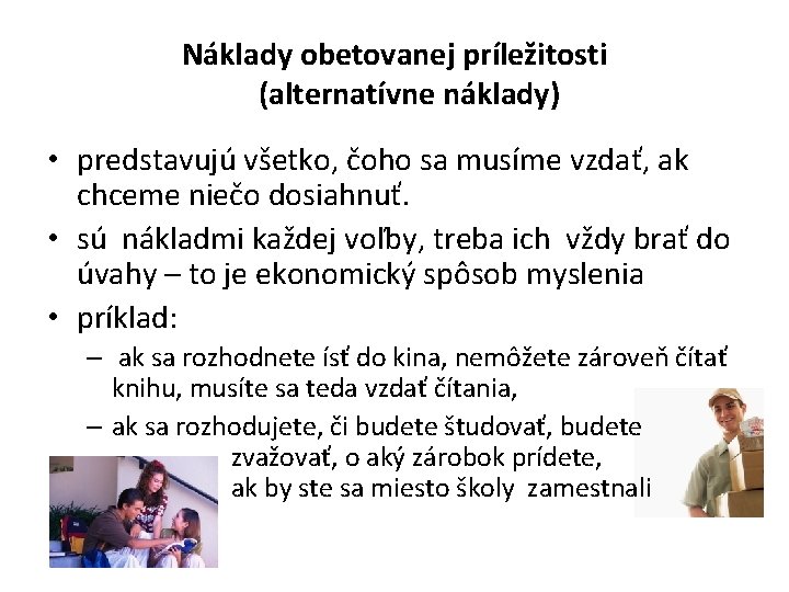 Náklady obetovanej príležitosti (alternatívne náklady) • predstavujú všetko, čoho sa musíme vzdať, ak chceme