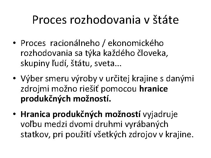 Proces rozhodovania v štáte • Proces racionálneho / ekonomického rozhodovania sa týka každého človeka,