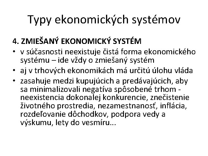 Typy ekonomických systémov 4. ZMIEŠANÝ EKONOMICKÝ SYSTÉM • v súčasnosti neexistuje čistá forma ekonomického