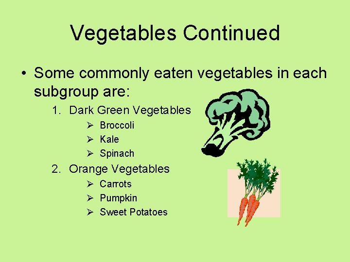 Vegetables Continued • Some commonly eaten vegetables in each subgroup are: 1. Dark Green