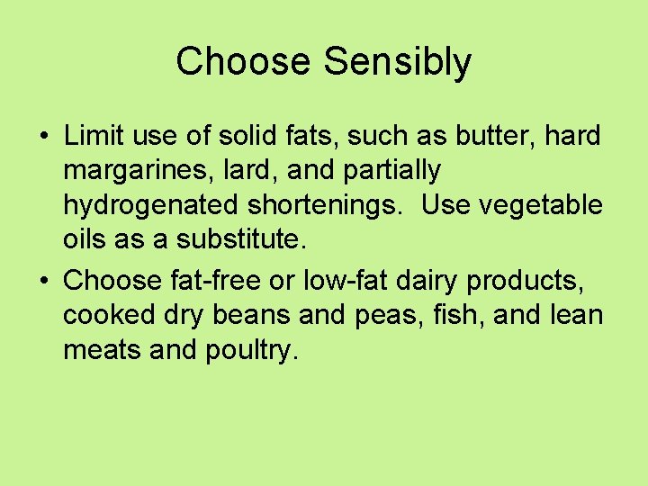 Choose Sensibly • Limit use of solid fats, such as butter, hard margarines, lard,