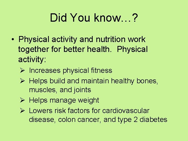 Did You know…? • Physical activity and nutrition work together for better health. Physical