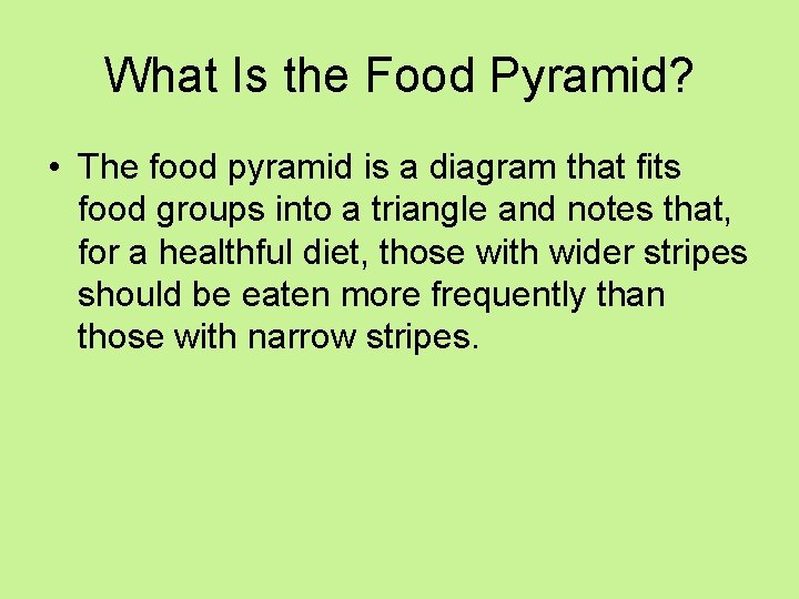 What Is the Food Pyramid? • The food pyramid is a diagram that fits